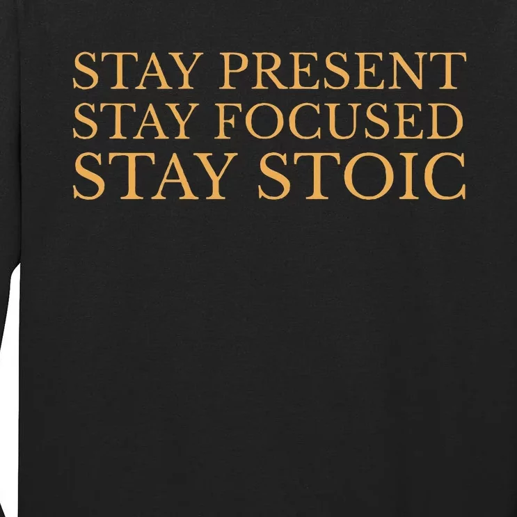 Stay Present Stay Focused Stay Stoic Tall Long Sleeve T-Shirt