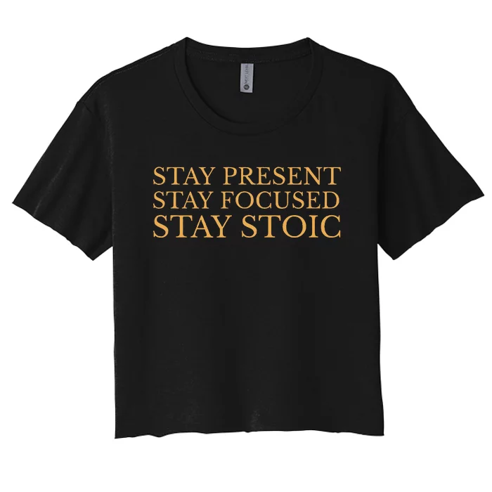 Stay Present Stay Focused Stay Stoic Women's Crop Top Tee