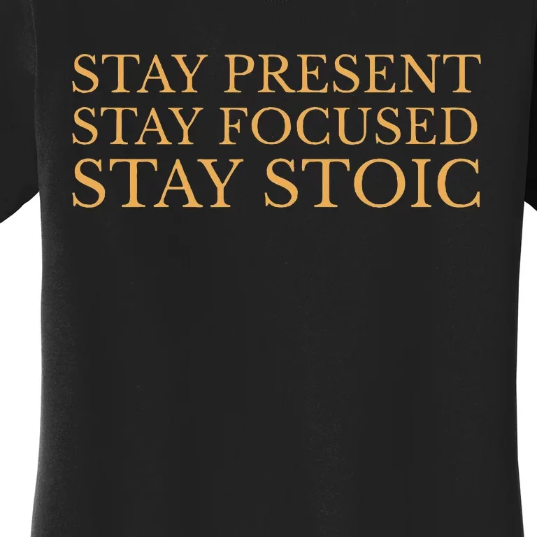 Stay Present Stay Focused Stay Stoic Women's T-Shirt