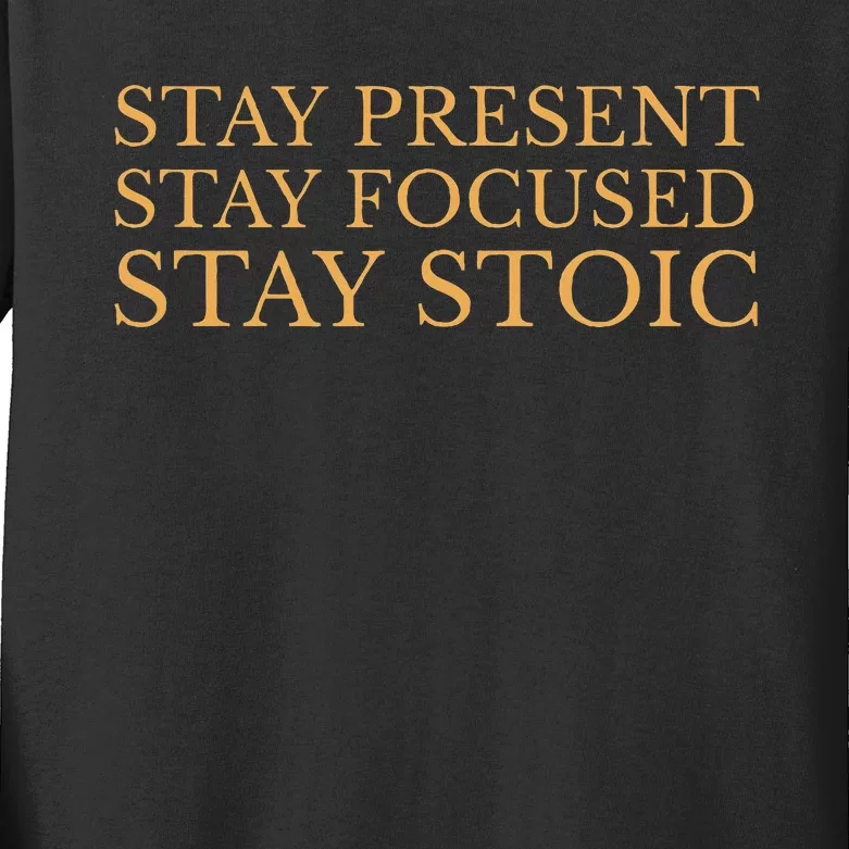 Stay Present Stay Focused Stay Stoic Kids Long Sleeve Shirt