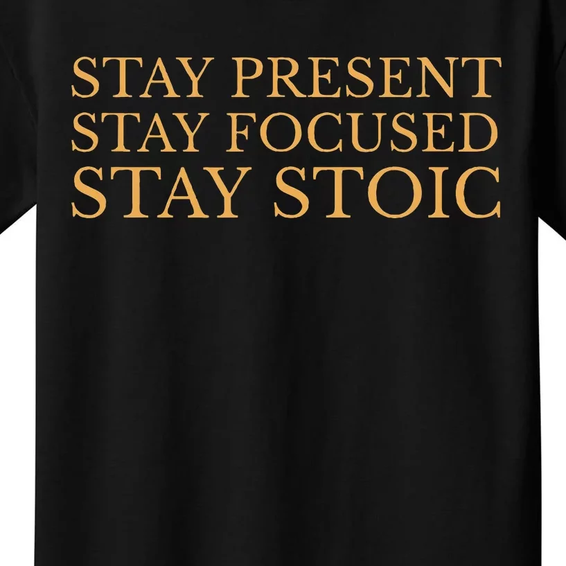 Stay Present Stay Focused Stay Stoic Kids T-Shirt