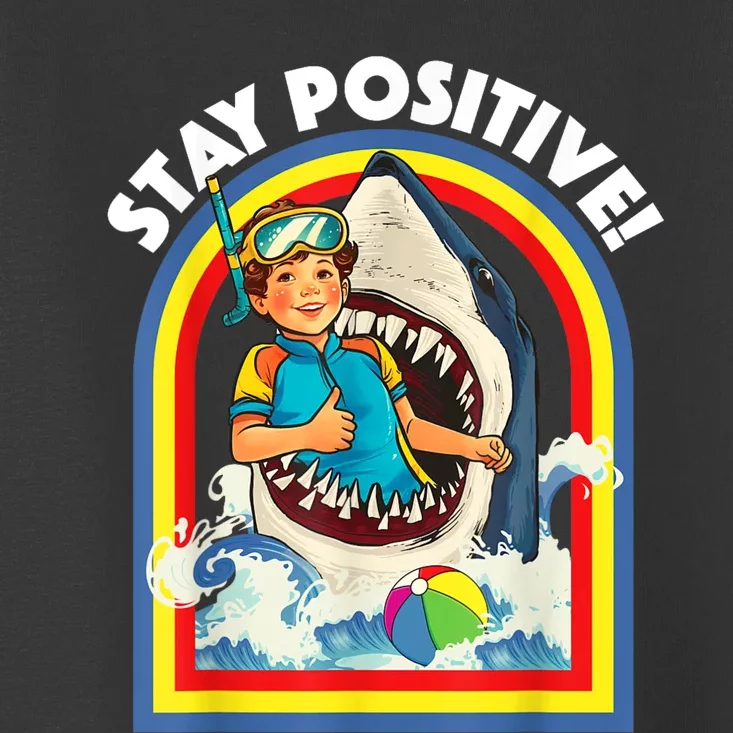 Stay Positive Shark Lover Wildlife Ocean Sea Animal Lover Toddler T-Shirt