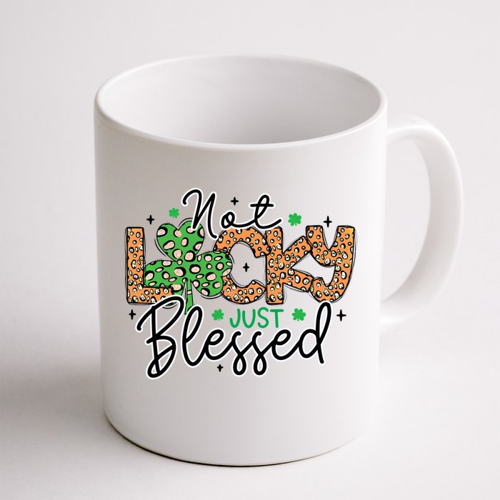 St Pattys Shamrock St Patricks Day Not Lucky Just Blessed Gift Front & Back Coffee Mug