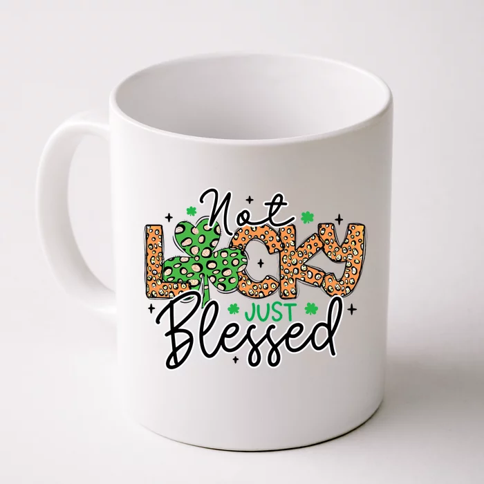 St Pattys Shamrock St Patricks Day Not Lucky Just Blessed Gift Front & Back Coffee Mug