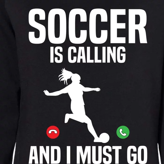 Soccer Player Sports Soccer Is Calling And I Must Go Gift Womens California Wash Sweatshirt