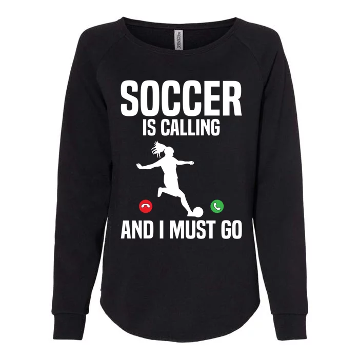 Soccer Player Sports Soccer Is Calling And I Must Go Gift Womens California Wash Sweatshirt