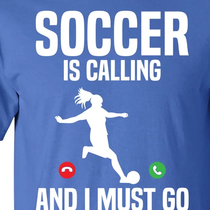 Soccer Player Sports Soccer Is Calling And I Must Go Gift Tall T-Shirt