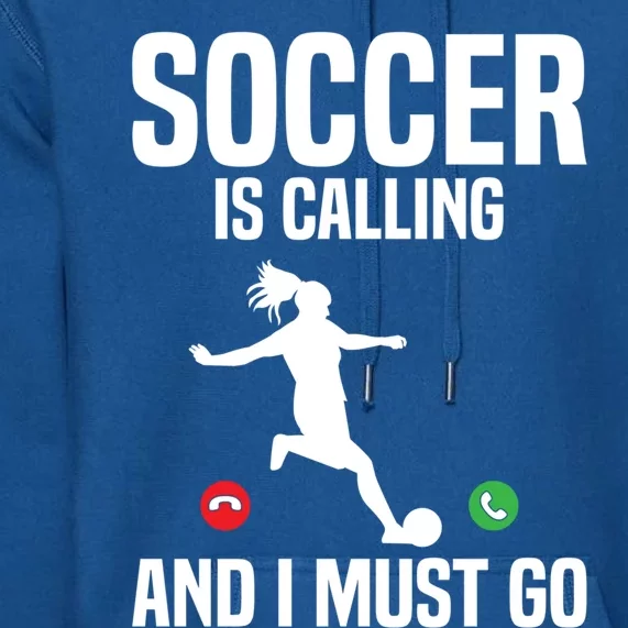 Soccer Player Sports Soccer Is Calling And I Must Go Gift Premium Hoodie