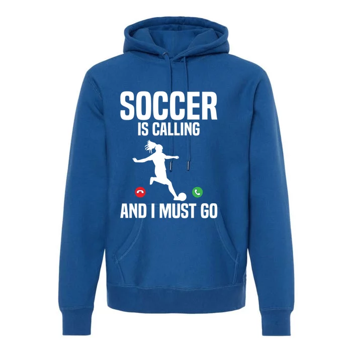 Soccer Player Sports Soccer Is Calling And I Must Go Gift Premium Hoodie