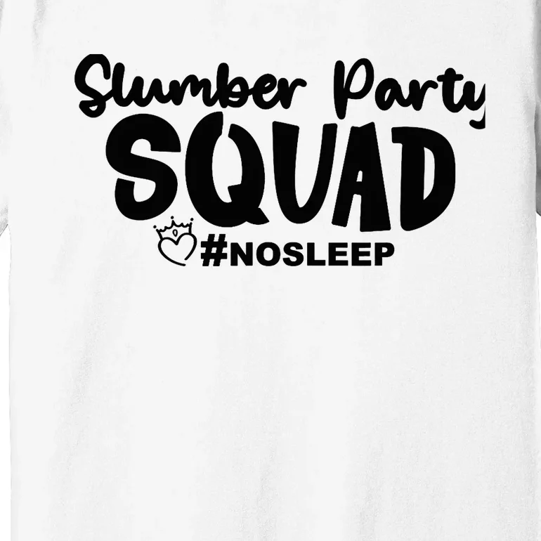 Slumber Party Squad No Sleep, Girl's Weekend Premium T-Shirt