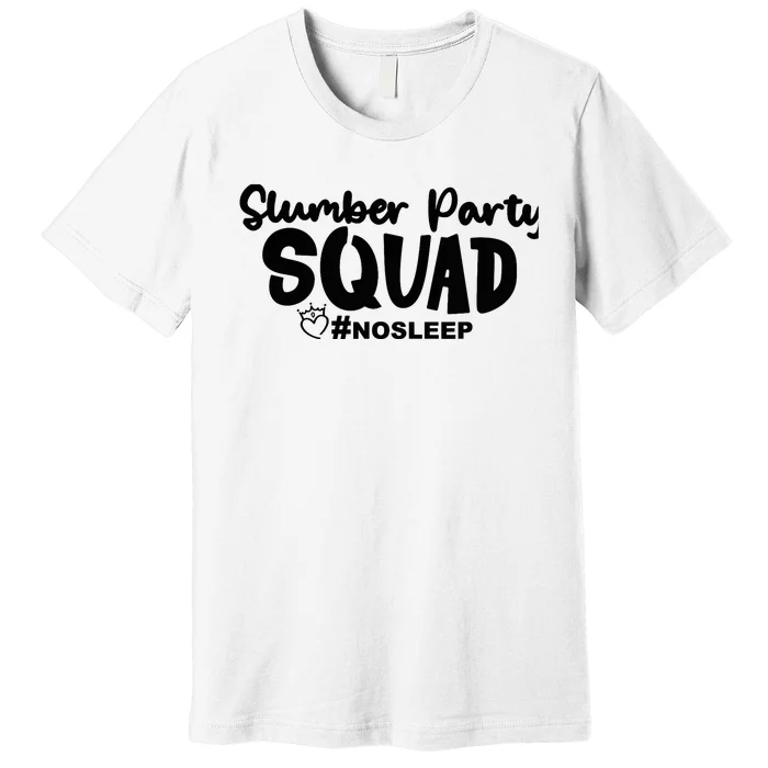 Slumber Party Squad No Sleep, Girl's Weekend Premium T-Shirt