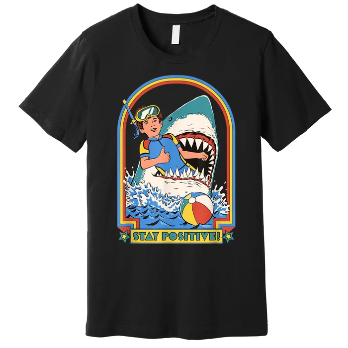 Stay Positive Shark Attack Funny Vintage Retro Comedy Gift Premium T-Shirt