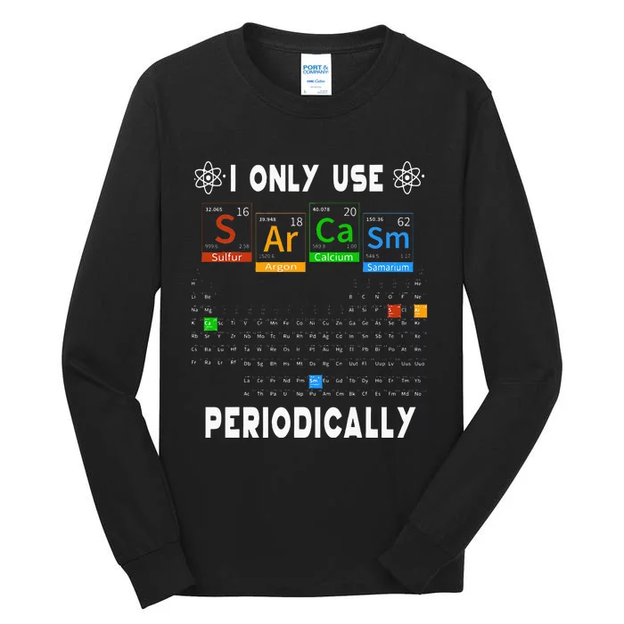 Science Periodic Table Tee I Only Use Sarcasm Periodically Tall Long Sleeve T-Shirt