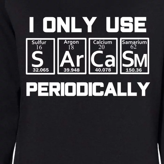 Sarcasm Periodic Table Element Weird Science Joke Gift Womens California Wash Sweatshirt