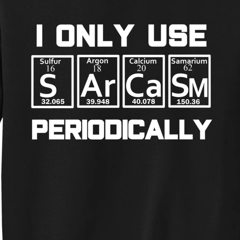 Sarcasm Periodic Table Element Weird Science Joke Gift Tall Sweatshirt