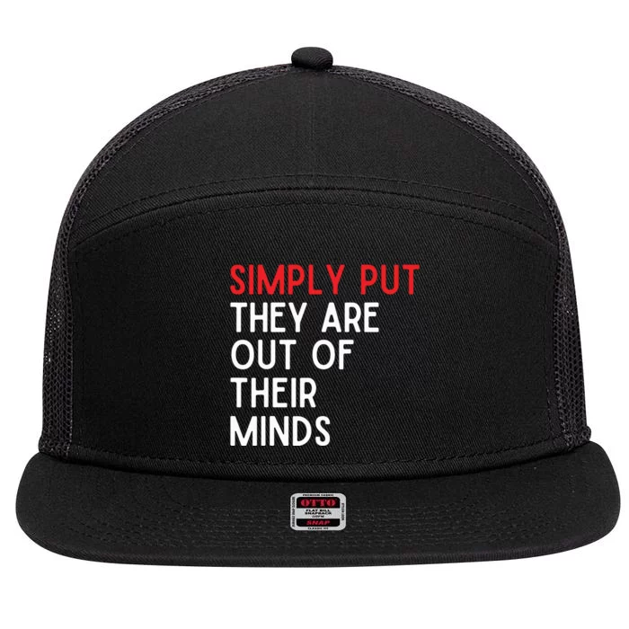 Simply Put They Are Out Of Their Minds 7 Panel Mesh Trucker Snapback Hat