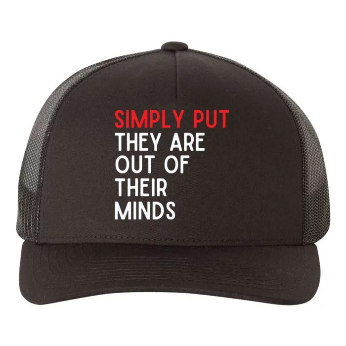 Simply Put They Are Out Of Their Minds Yupoong Adult 5-Panel Trucker Hat