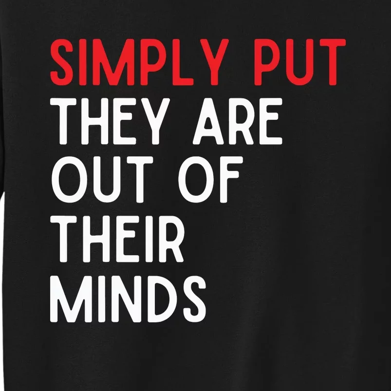 Simply Put They Are Out Of Their Minds Sweatshirt