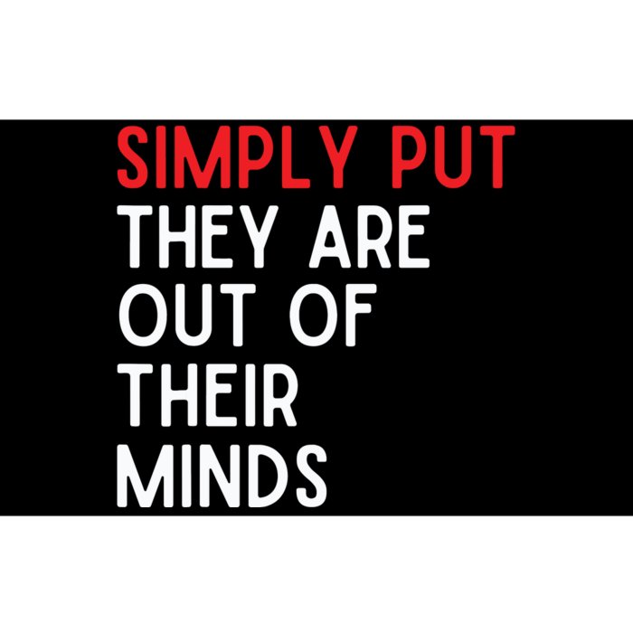 Simply Put They Are Out Of Their Minds Bumper Sticker