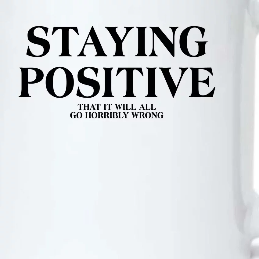 Staying Positive That It Will All Go Horribly Wrong Black Color Changing Mug