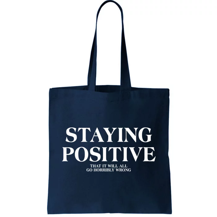 Staying Positive That It Will All Go Horribly Wrong Tote Bag