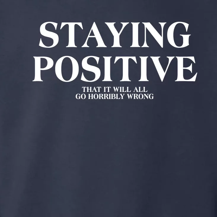 Staying Positive That It Will All Go Horribly Wrong Toddler Hoodie