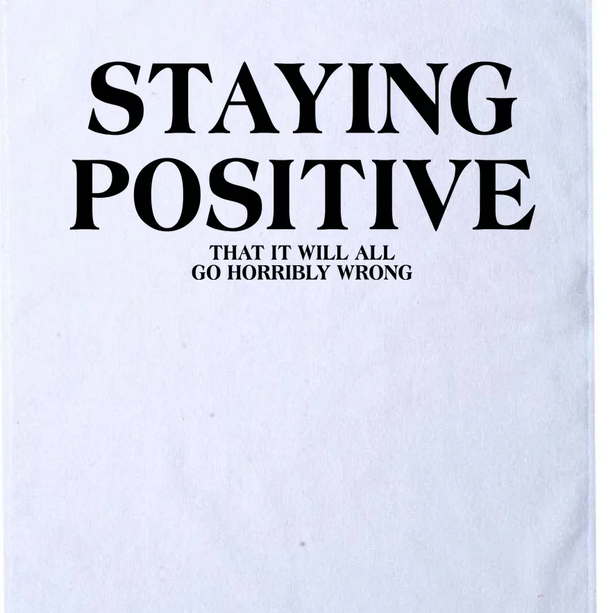 Staying Positive That It Will All Go Horribly Wrong Platinum Collection Golf Towel