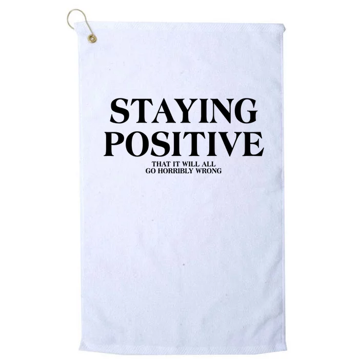 Staying Positive That It Will All Go Horribly Wrong Platinum Collection Golf Towel