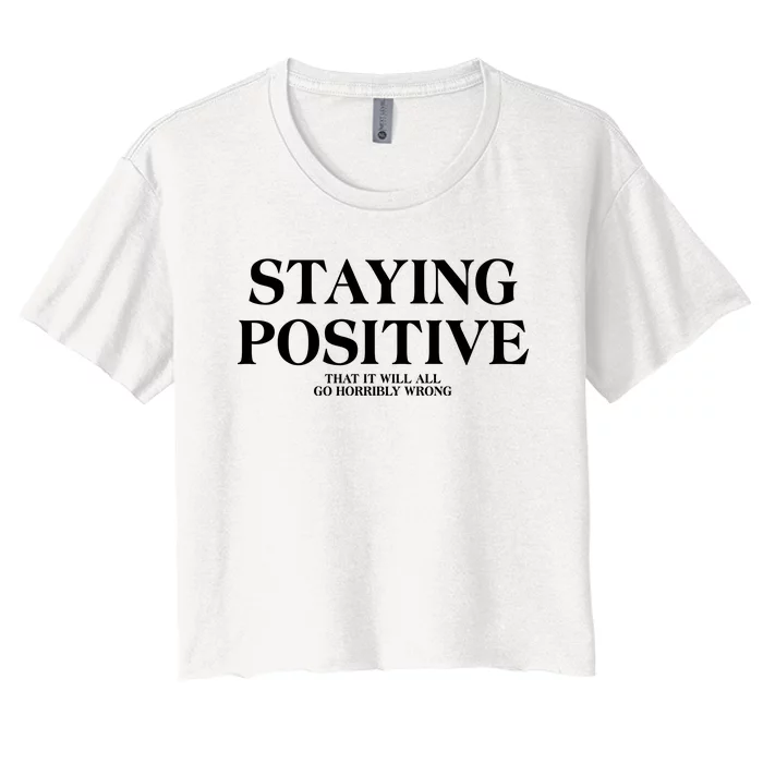 Staying Positive That It Will All Go Horribly Wrong Women's Crop Top Tee