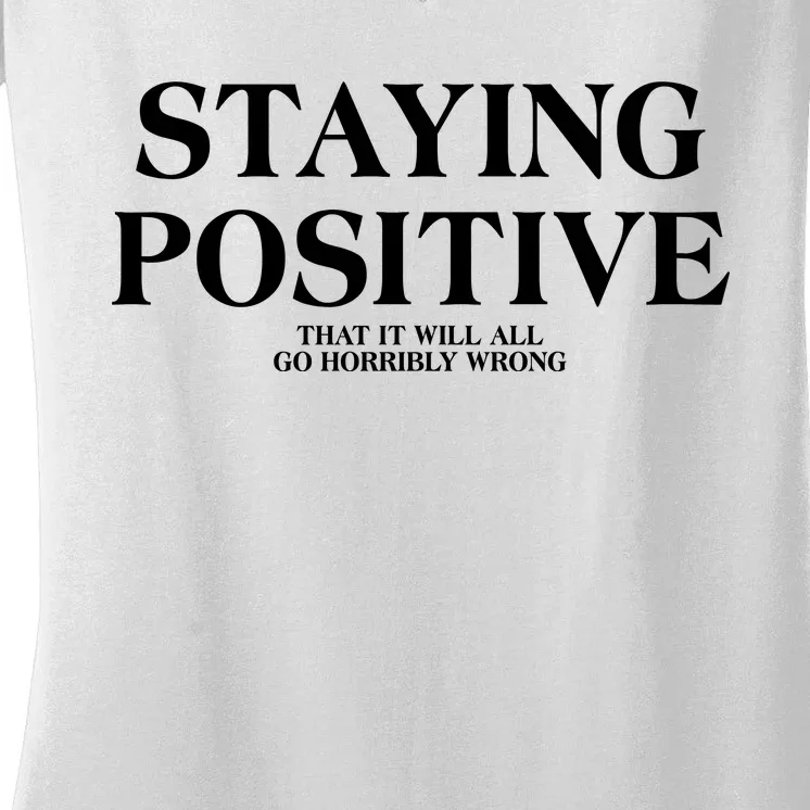 Staying Positive That It Will All Go Horribly Wrong Women's V-Neck T-Shirt