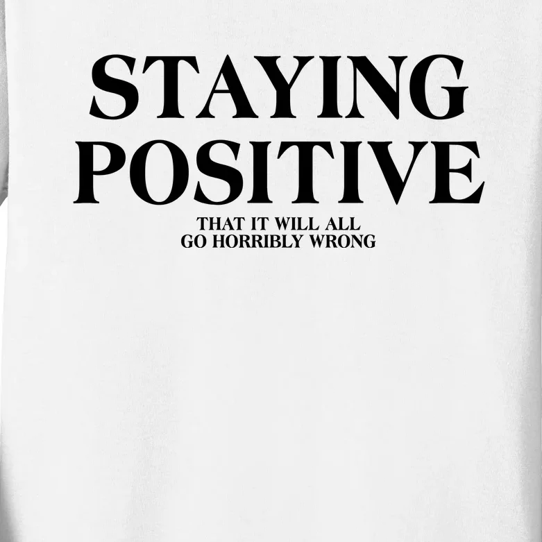 Staying Positive That It Will All Go Horribly Wrong Kids Long Sleeve Shirt