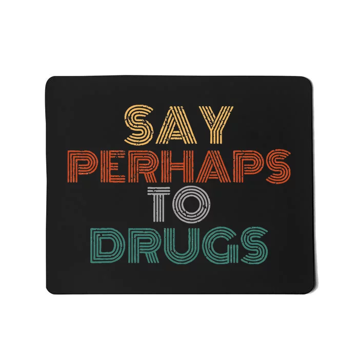 Say Perhaps To Drugs Vintage Anti Drug Mousepad