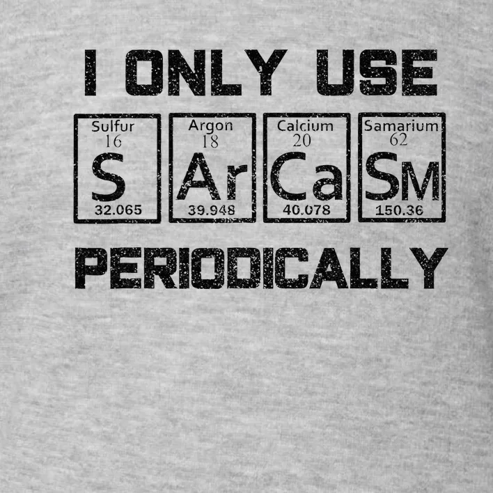 Sarcasm Periodic Table Element Science Joke Toddler Sweatshirt