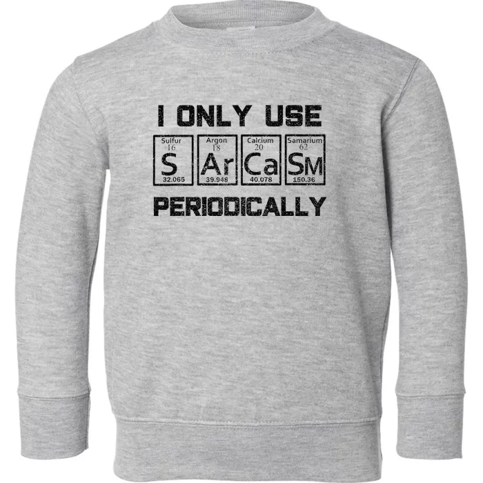 Sarcasm Periodic Table Element Science Joke Toddler Sweatshirt