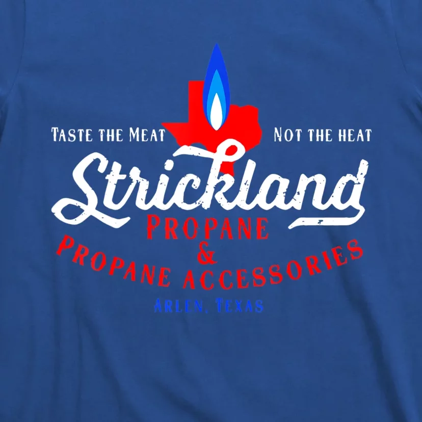 Strickland Propane Taste The Meat Not The Heat T-Shirt