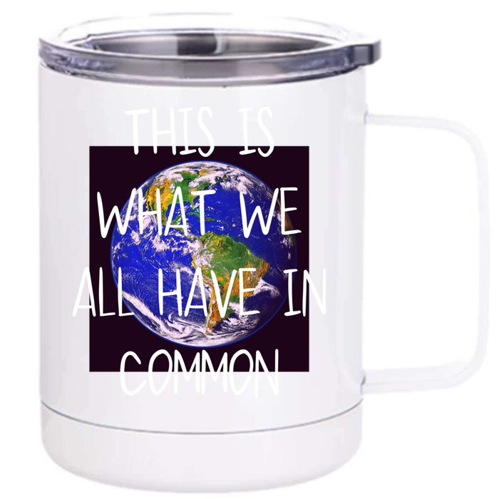 Spread Positivity This Is What We All Have In Common Earth Great Gift Front & Back 12oz Stainless Steel Tumbler Cup