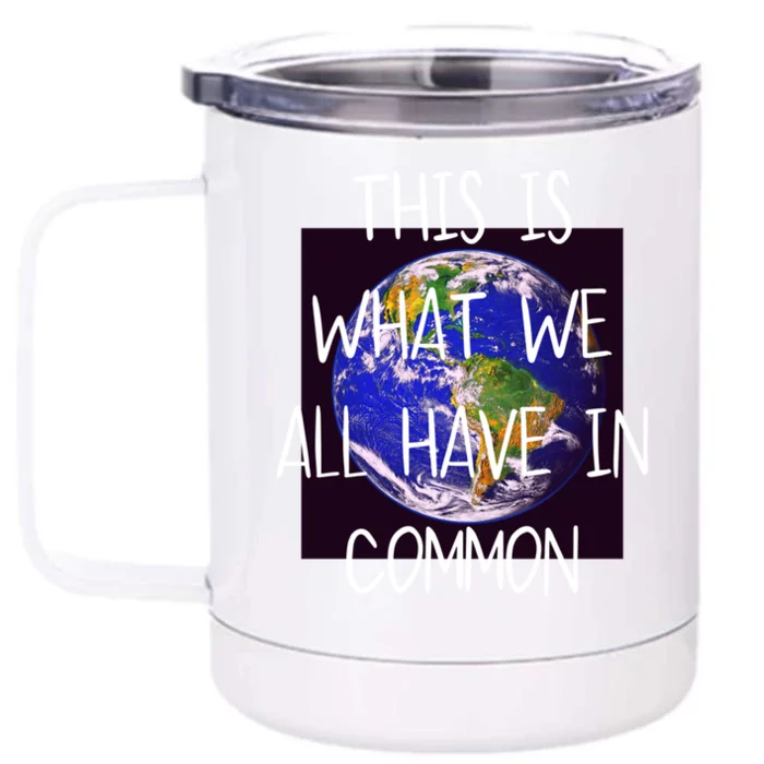 Spread Positivity This Is What We All Have In Common Earth Great Gift Front & Back 12oz Stainless Steel Tumbler Cup