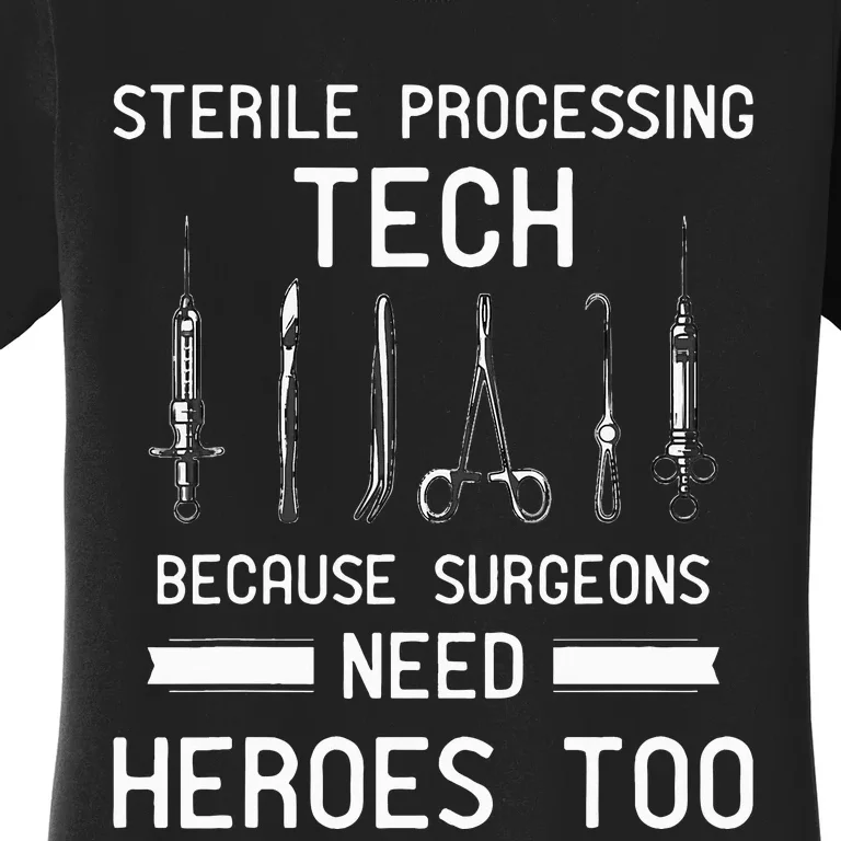 Sterile Processing Technician Because Surgeons Need Heroes Women's T-Shirt