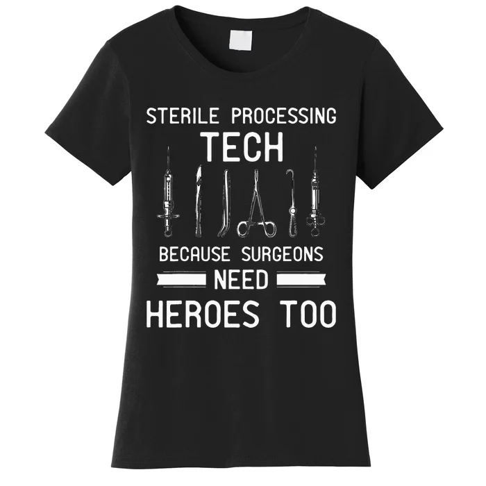 Sterile Processing Technician Because Surgeons Need Heroes Women's T-Shirt