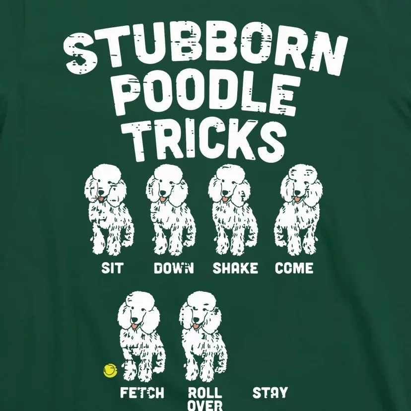 Stubborn Poodle Tricks Funny Dog Lover Owner Trainer Gift T-Shirt