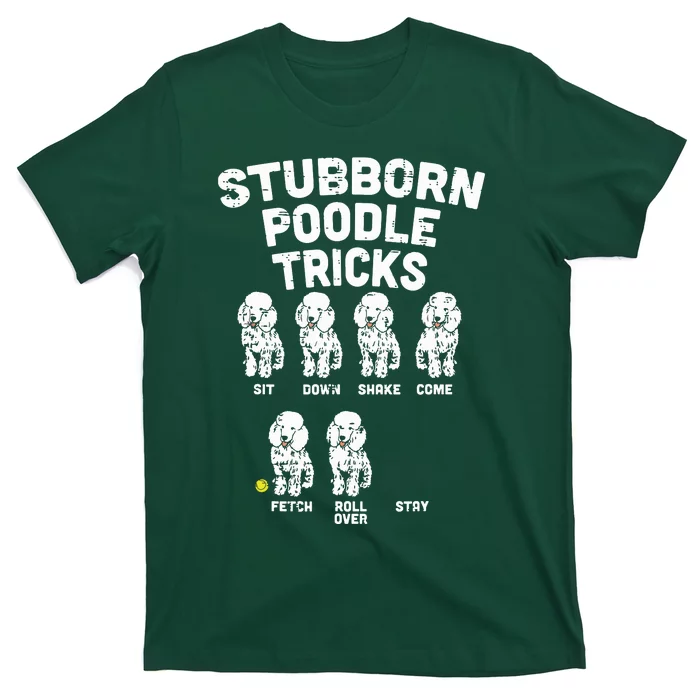 Stubborn Poodle Tricks Funny Dog Lover Owner Trainer Gift T-Shirt