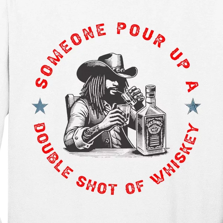 Someone Pour Up A Double Shot Of Whiskey A Bar Song Long Sleeve Shirt