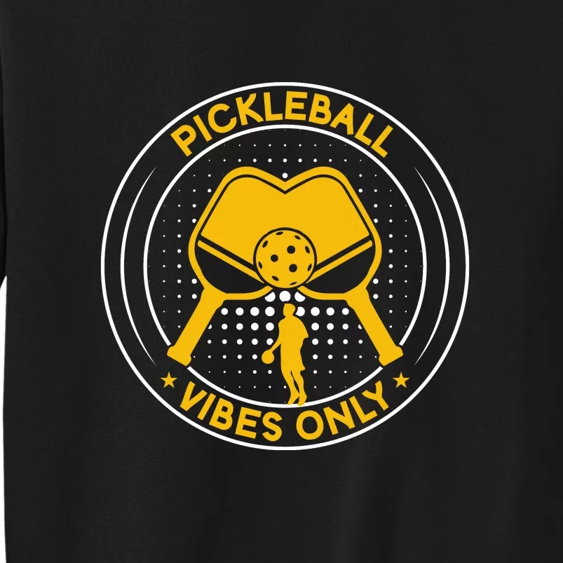 Sport Pickleball Vibes Only Gift For Pickleball Team Tall Sweatshirt