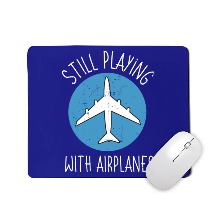 Still Playing With Airplanes Pilot Aircraft Flight Mechanic Gift Mousepad