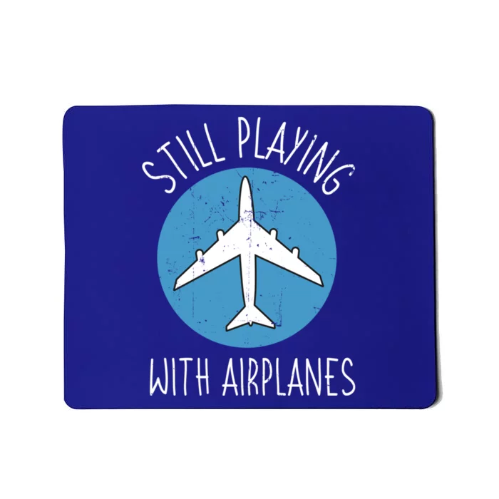 Still Playing With Airplanes Pilot Aircraft Flight Mechanic Gift Mousepad