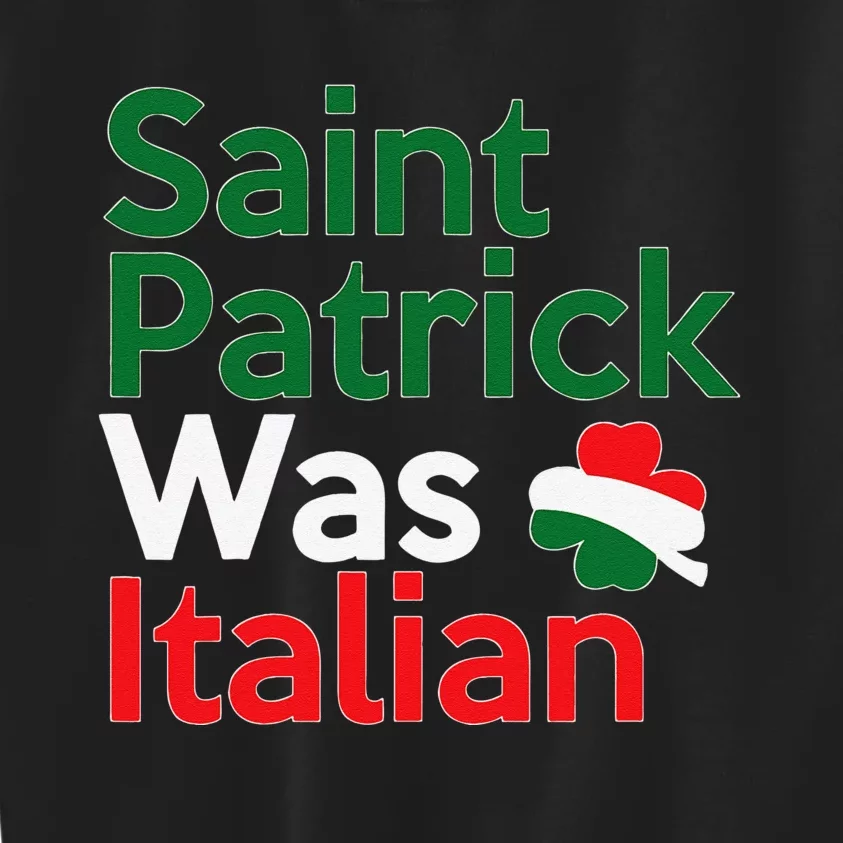 St. Patrick Was Italian Saint Patrick's Day Kids Sweatshirt