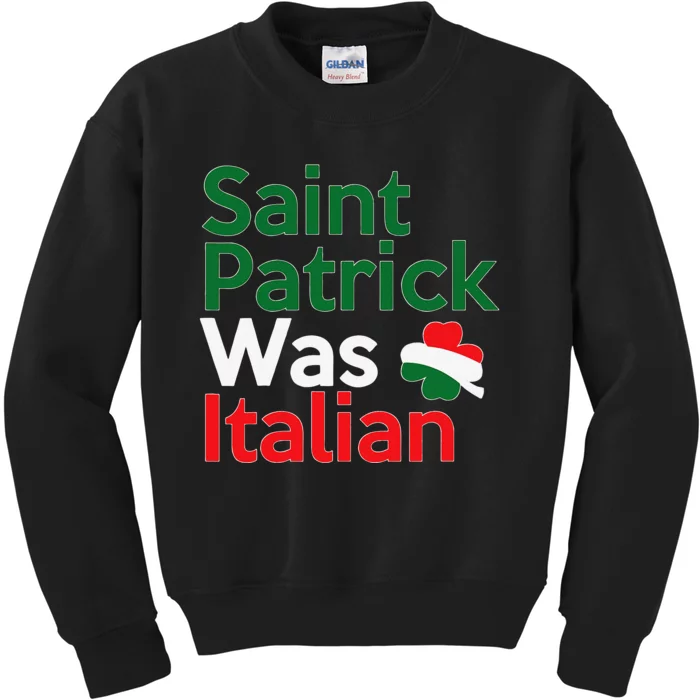 St. Patrick Was Italian Saint Patrick's Day Kids Sweatshirt