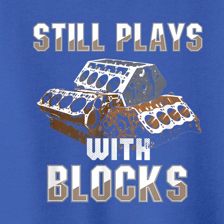 Still Plays With Blocks Gift Auto Drag Racing Car Gift Toddler T-Shirt