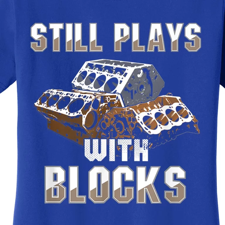 Still Plays With Blocks Gift Auto Drag Racing Car Gift Women's T-Shirt