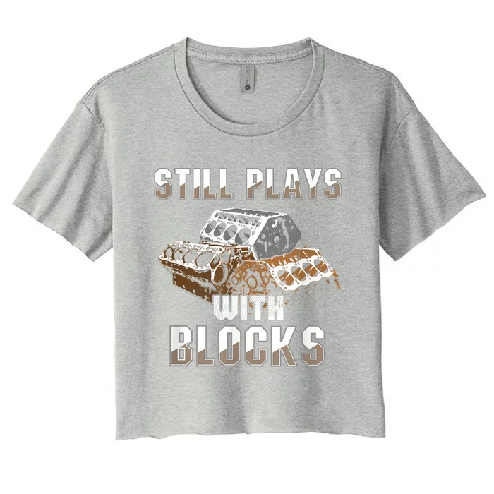 Still Plays With Blocks Gift Auto Drag Racing Car Gift Women's Crop Top Tee